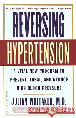 Reversing Hypertension: A Vital New Program to Prevent, Treat, and Reduce High Blood Pressure Julian Whitaker Whitaker 9780446676632