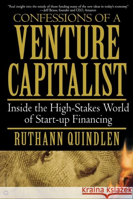 Confessions of a Venture Capitalist: Inside the High-Stakes World of Start-Up Financing Ruthann Quindlen 9780446677004 Business Plus