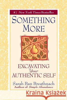 Something More: Excavating Your Authentic Self Sarah Ban Breathnach 9780446677080
