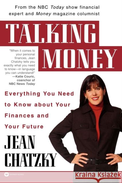Talking Money: Everything You Need to Know about Your Finances and Your Future Jean Sherman Chatzky 9780446678100