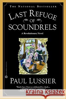 Last Refuge of Scoundrels: A Revolutionary Novel Paul Lussier 9780446678131