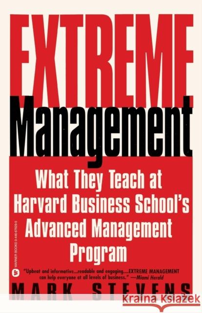 Extreme Management: What They Teach at Harvard Business School's Advanced Manageme... Mark Stevens 9780446678292 Warner Books