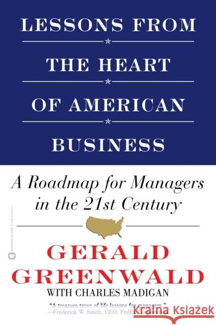 Lessons from the Heart of American Business: A Roadmap for Managers in the 21st Century Greenwald, Gerald 9780446678483 Warner Books