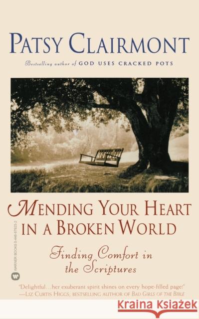 Mending Your Heart in a Broken World: Finding Comfort in the Scriptures Patsy Clairmont 9780446679237 Faithwords