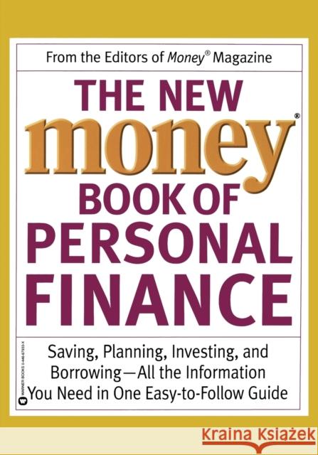 The New Money Book of Personal Finance: Saving, Planning, Investing, and Borrowing--All the Information You Need in One Easy-To-Follow Guide Money Magazine                           {Logo &. ® Symbol} Magazine Money Sheryl Hilliard Tucker 9780446679336 Business Plus