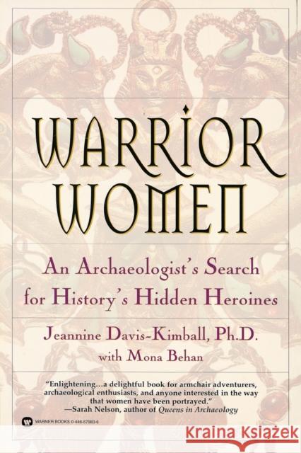 Warrior Women: An Archaeologist's Search for History's Hidden Heroines Jeannine Davis-Kimball Mona Behan 9780446679831 Warner Books