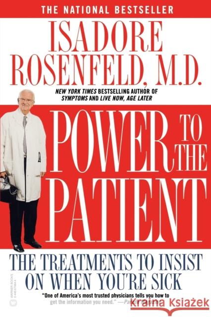 Power to the Patient: The Treatments to Insist on When You're Sick Isadore Rosenfeld 9780446679848 Grand Central Publishing