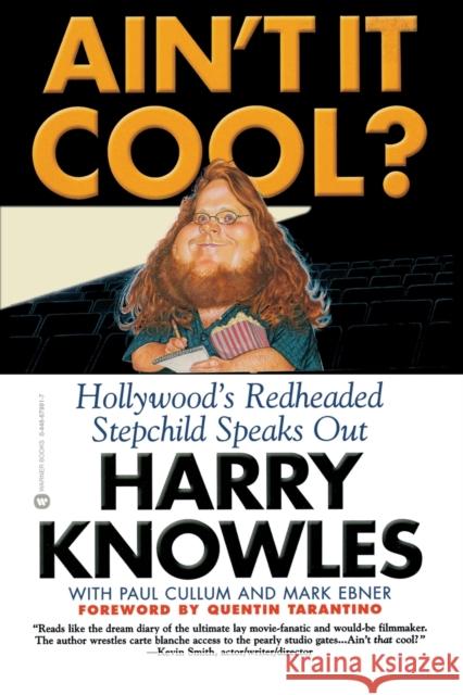 Ain't It Cool?: Hollywood's Redheaded Stepchild Speaks Out Harry Knowles Paul Cullum Mark Ebner 9780446679916 Grand Central Publishing