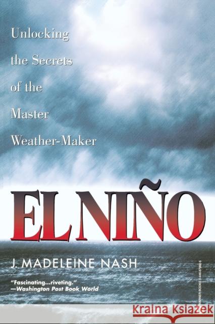 El Nino: Unlocking the Secrets of the Master Weather-Maker J. Madeleine Nash 9780446679923 Warner Books