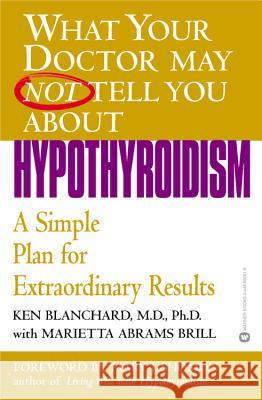 Hypothyroidism: A Simple Plan for Extraordinary Results Ken Blanchard Marietta Abrams Brill 9780446690614 Warner Books