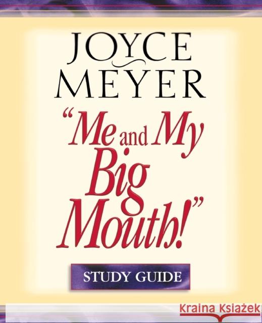 Me and My Big Mouth!: Your Answer Is Right Under Your Nose - Study Guide Meyer, Joyce 9780446691062 Faithwords