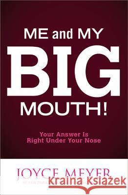 Me and My Big Mouth!: Your Answer Is Right Under Your Nose Joyce Meyer 9780446691079 Faithwords