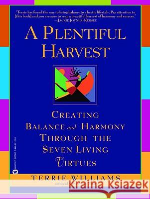 A Plentiful Harvest: Creating Balance and Harmony Through the Seven Living Virtues Terrie Williams 9780446691208 Warner Books