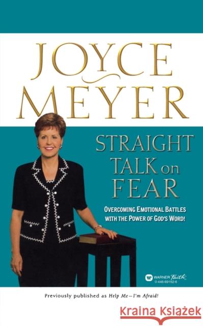 Straight Talk on Fear: Overcoming Emotional Battles with the Power of God's Word! Joyce Meyer 9780446691529 Faithwords