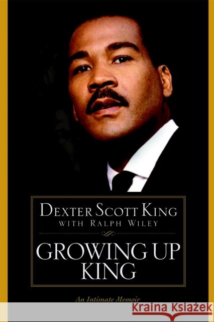 Growing Up King: An Intimate Memoir Dexter Scott King Ralph Wiley 9780446692373 LITTLE, BROWN & COMPANY