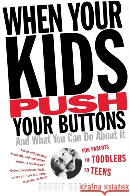 When Your Kids Push Your Buttons: And What You Can Do about It Bonnie Harris 9780446692854