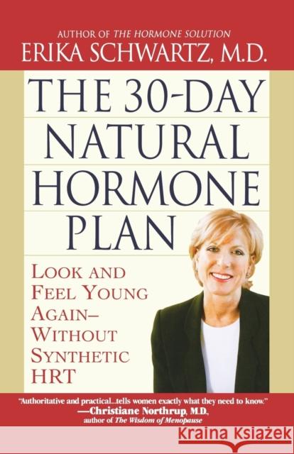 The 30-Day Natural Hormone Plan: Look and Feel Young Again--Without Synthetic Hrt Erika Schwartz 9780446693325 Warner Books