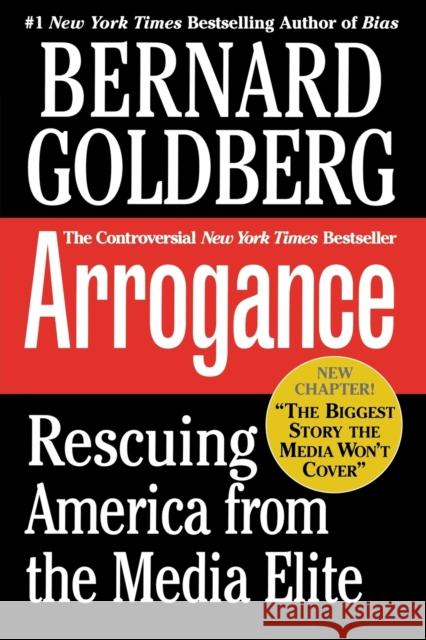 Arrogance: Rescuing America from the Media Elite Goldberg, Bernard 9780446693646