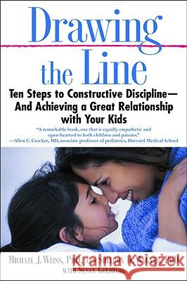Drawing the Line: Ten Steps to Constructive Discipline--And Achieving a Great Relationship with Your Kids Michael J. Weiss Sheldon H. Wagner Susan Goldberg 9780446695008