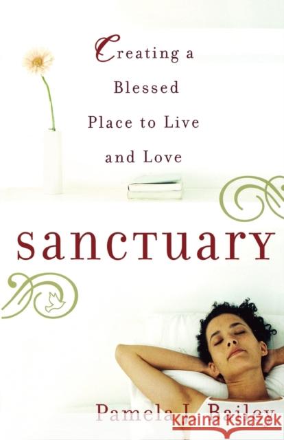 Sanctuary: Creating a Blessed Place to Live and Love Pamela J. Bailey 9780446695169 Walk Worthy Press