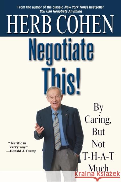 Negotiate This!: By Caring, But Not T-H-A-T Much Herb Cohen 9780446696449 Business Plus