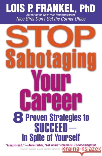 Stop Sabotaging Your Career: 8 Proven Strategies to Succeed--in Spite of Yourself Frankel, Lois P. 9780446697859 Business Plus