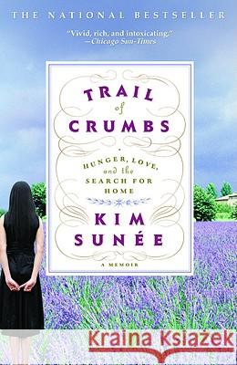 Trail of Crumbs: Hunger, Love, and the Search for Home Kim Sunee 9780446697903 Grand Central Publishing