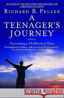 A Teenager's Journey: Overcoming a Childhood of Abuse Richard B Pelzer 9780446698351 Time Warner Trade Publishing