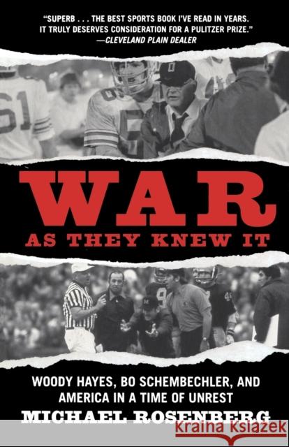 War As They Knew It: Woody Hayes, Bo Schembechler, and America in a Time of Unrest Rosenberg, Michael 9780446698658 Grand Central Publishing