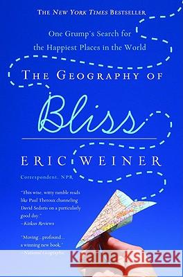 The Geography of Bliss: One Grump's Search for the Happiest Places in the World Eric Weiner 9780446698894 Time Warner Trade Publishing