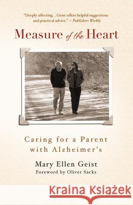Measure of the Heart: Caring for a Parent with Alzheimer's Mary Ellen Geist, Oliver W Sacks 9780446699709 Time Warner Trade Publishing
