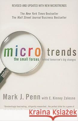 Microtrends: The Small Forces Behind Tomorrow's Big Changes Mark Penn, E Kinney Zalesne 9780446699761