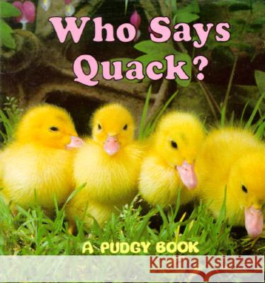 Who Says Quack?: A Pudgy Board Book Brenda Jackson Ronald L. McDonald Unknown 9780448401232 Grosset & Dunlap