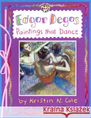 Edgar Degas: Paintings That Dance: Paintings That Dance Maryann Cocca-Leffler 9780448425207 Grosset & Dunlap