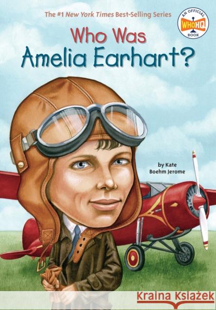 Who Was Amelia Earhart? Kate Boehm Jerome David Cain 9780448428567 Grosset & Dunlap