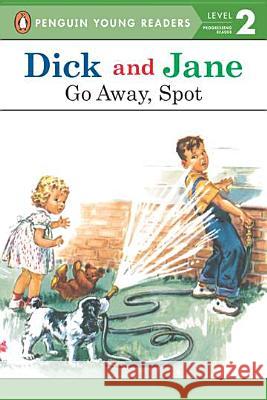 Dick and Jane: Go Away, Spot Unknown                                  Grosset & Dunlap 9780448434049 Grosset & Dunlap