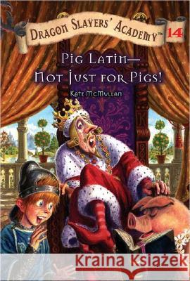 Pig Latin--Not Just for Pigs!: Dragon Slayer's Academy 14 McMullan, Kate 9780448438207