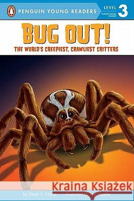 Bug Out!: The World's Creepiest, Crawliest Critters [With 3 Creepy-Crawly Tattoos] Ginjer L. Clarke Pete Mueller 9780448445434 Grosset & Dunlap