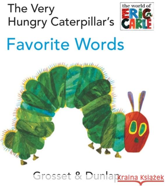 The Very Hungry Caterpillar's Favorite Words Eric Carle Eric Carle 9780448447049 Grosset & Dunlap