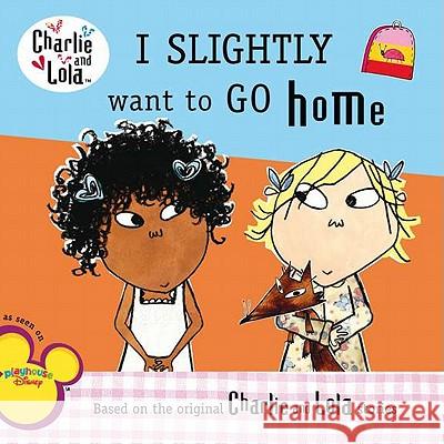 Charlie & Lola I Slightly Want to Go Home Unknown 9780448454610 Grosset & Dunlap