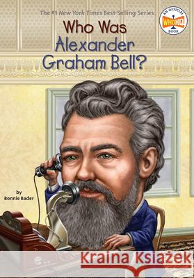 Who Was Alexander Graham Bell? Bonnie Bader David Groff 9780448464602 Grosset & Dunlap