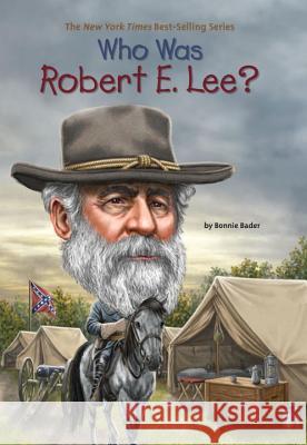 Who Was Robert E. Lee? Bonnie Bader 9780448479095 Grosset & Dunlap