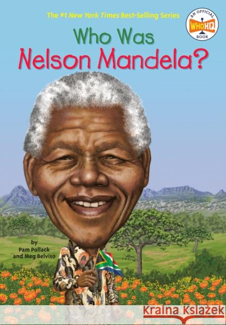 Who Was Nelson Mandela? Meg Belviso Pamela D. Pollack Stephen Marchesi 9780448479330 Grosset and Dunlap