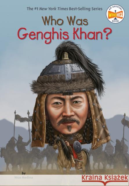 Who Was Genghis Khan? Nico Medina Andrew Thompson Nancy Harrison 9780448482606