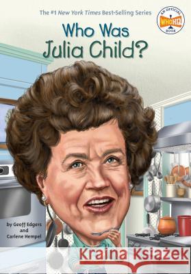 Who Was Julia Child? Geoff Edgers Carlene Hempel 9780448482972 Grosset & Dunlap