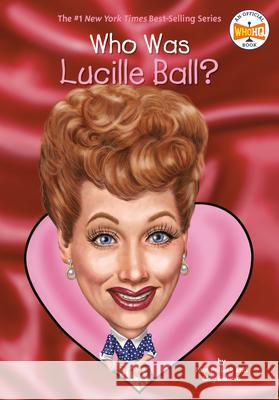 Who Was Lucille Ball? Pamela D. Pollack Meg Belviso 9780448483030 Grosset & Dunlap