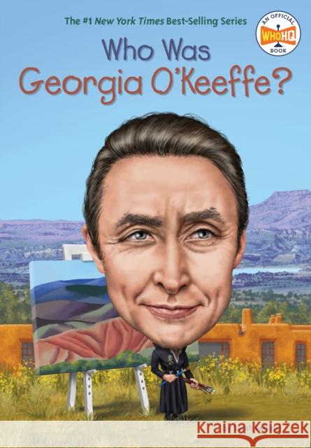 Who Was Georgia O'Keeffe? Sarah Fabiny Who Hq                                   Dede Putra 9780448483061 Penguin Workshop