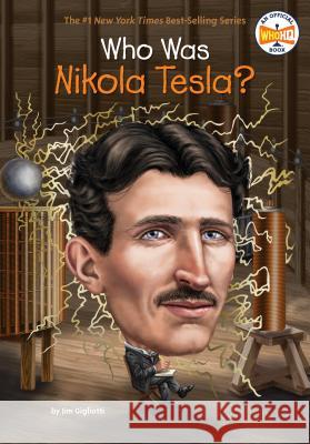 Who Was Nikola Tesla? Jim Gigliotti Who Hq                                   John Hinderliter 9780448488592 Penguin Workshop