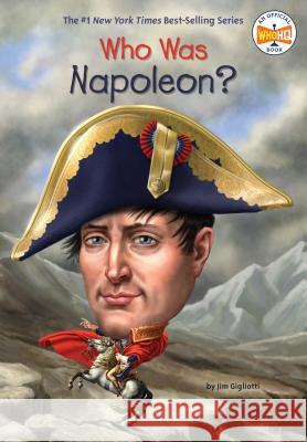 Who Was Napoleon? Jim Gigliotti Who Hq                                   Gregory Copeland 9780448488608 Penguin Workshop