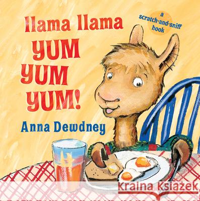 Llama Llama Yum Yum Yum!: A Scratch-And-Sniff Book Dewdney, Anna 9780448496382 Grosset & Dunlap